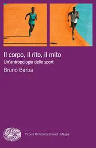 Bruno Barba - Il corpo, il rito, il mito. Un'antropologia dello sport