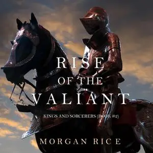 «Rise of the Valiant (Kings and Sorcerers. Book 2)» by Morgan Rice