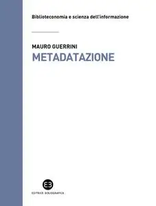 Mauro Guerrini - Metadatazione. La catalogazione in era digitale