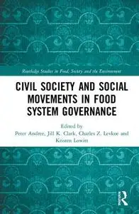 Civil Society and Social Movements in Food System Governance  by Andrée, Peter; Clark, Jill K.; Levkoe , Charles Z.; Lowitt, K