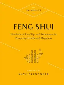10-Minute Feng Shui: Hundreds of Easy Tips and Techniques for Prosperity, Health, and Happiness (10 Minute)