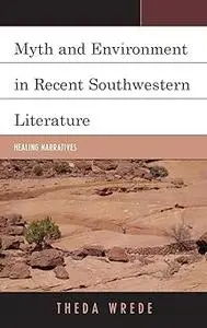 Myth and Environment in Recent Southwestern Literature: Healing Narratives