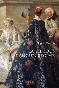 Agnès Walch, "La vie sous l'Ancien Régime"