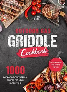 The Outdoor Gas Griddle Cookbook: The Complete Grilling Bible with Pictures