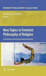 New Topics in Feminist Philosophy of Religion: Contestations and Transcendence Incarnate (Repost)