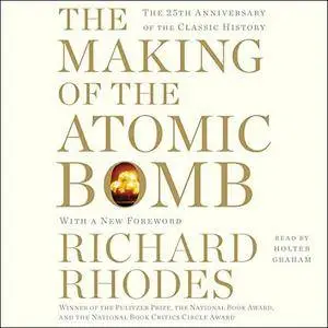 The Making of the Atomic Bomb: 25th Anniversary Edition [Audiobook]