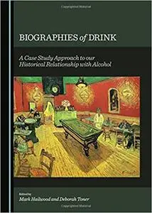 Biographies of Drink: a Case Study Approach to Our Historical Relationship with Alcohol