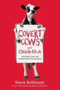 Covert Cows and Chick-fil-A: How Faith, Cows, and Chicken Built an Iconic Brand