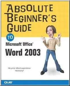 Absolute Beginner's Guide to Microsoft Office Word 2003 (repost)
