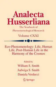 Eco-Phenomenology: Life, Human Life, Post-Human Life in the Harmony of the Cosmos