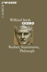 Cicero: Redner, Staatsmann, Philosoph