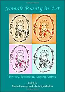 Female Beauty in Art: History, Feminism, Women Artists
