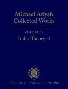 Michael Atiyah: Collected Works: Volume 4: Index Theory: 2 Volume 4: Index Theory: 2