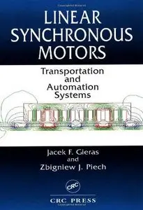 Linear Synchronous Motors: Transportation and Automation Systems by Zbigniew J. Piech [Repost]