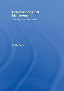 Construction Cost Management: Learning from Case Studies