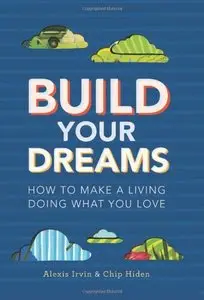 Build Your Dreams: How To Make a Living Doing What You Love (repost)