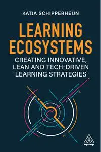 Learning Ecosystems: Creating Innovative, Lean and Tech-driven Learning Strategies