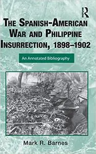 The Spanish-American War and Philippine Insurrection, 1898-1902: An Annotated Bibliography