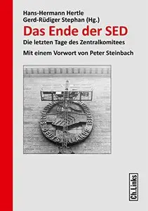 Das Ende der SED: Die letzten Tage des Zentralkomitees, Auflage: 6., aktualisierte Auflage