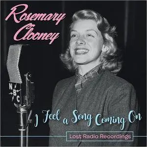 Rosemary Clooney - I Feel A Song Coming On: Lost Radio Recordings (2017)