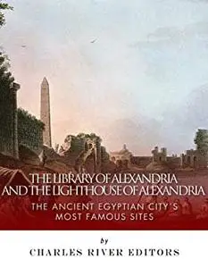 The Library of Alexandria and the Lighthouse of Alexandria: The Ancient Egyptian City’s Most Famous Sites