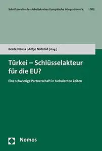 Turkei - Schlusselakteur Fur Die Eu?: Eine Schwierige Partnerschaft in Turbulenten Zeiten