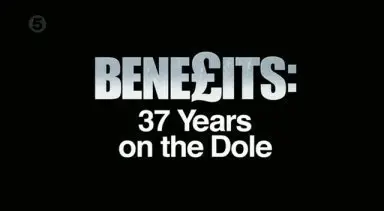 Channel 5 - Benefits: 37 Years On The Dole (2015)