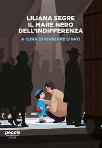 Giuseppe Civati - Liliana Segre. Il mare nero dell'indifferenza