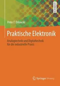 Praktische Elektronik: Analogtechnik und Digitaltechnik für die industrielle Praxis (Repost)