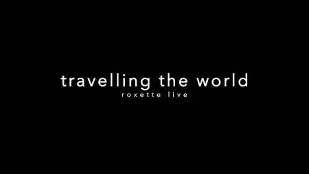 Roxette - Live, Travelling the World (2013) [Blu-ray]