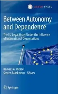 Between Autonomy and Dependence: The EU Legal Order under the Influence of International Organisations (repost)