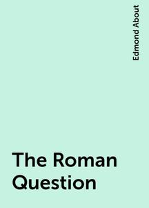 «The Roman Question» by Edmond About
