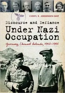 Discourse and Defiance Under Nazi Occupation: Guernsey, Channel Islands, 1940-1945 (repost)
