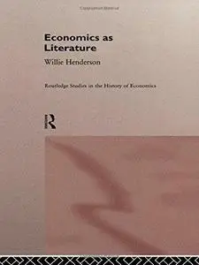 Economics as Literature (Routledge Studies in the History of Economics, No 1) (Repost)