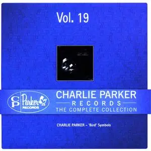 Charlie Parker Records: The Complete Collection, Vol. 19 - Charlie Parker - ‘Bird’ Symbols (2012 CP Records 233193/19}