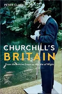 Churchill's Britain: From the Antrim Coast to the Isle of Wight