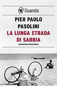 Pier Paolo Pasolini - La lunga strada di sabbia