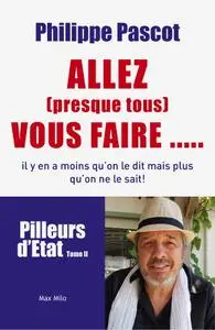 Philippe Pascot, "Allez (presque tous) vous faire..."