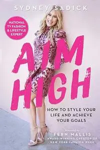 Aim High: How to Style Your Life and Achieve Your Goals (Repost)