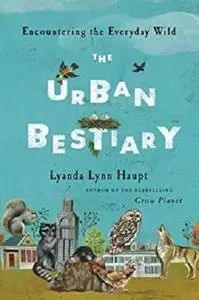 The Urban Bestiary: Encountering the Everyday Wild