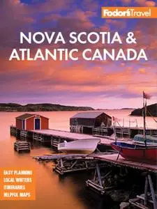 Fodor's Nova Scotia & Atlantic Canada: With New Brunswick, Prince Edward Island, and Newfoundland (Travel Guide), 15th Edition