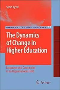 The Dynamics of Change in Higher Education: Expansion and Contraction in an Organisational Field