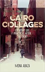 Cairo collages: Everyday life practices after the event