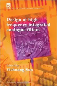 Yichuang Sun - Design of High Frequency Integrated Analogue Filters