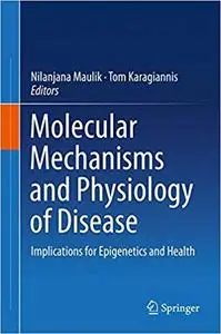 Molecular mechanisms and physiology of disease: Implications for Epigenetics and Health