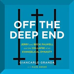Off the Deep End: Jerry and Becki Falwell and the Collapse of an Evangelical Dynasty [Audiobook]
