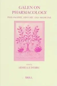 Galen on Pharmacology: Philosophy, History and Medicine. Proceedings of the Vth International Galen Colloquium, Lille, 16-18 Ma