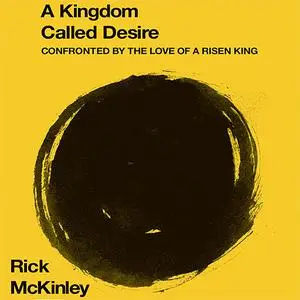 «A Kingdom Called Desire» by Rick McKinley