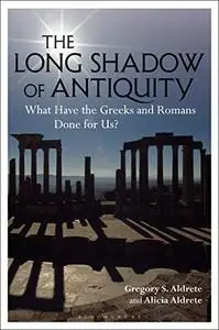 The Long Shadow of Antiquity: What Have the Greeks and Romans Done for Us?