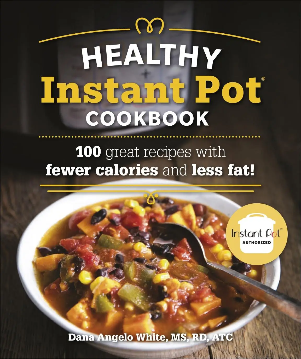 The Healthy Instant Pot Cookbook: 100 great recipes with fewer calories ...
